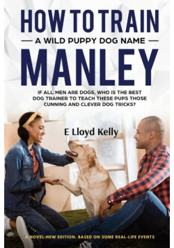 How To Train A Wild Puppy Dog Named Manley