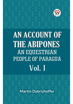 An Account Of The Abipones An Equestrian People Of Paraguay Vol. I
