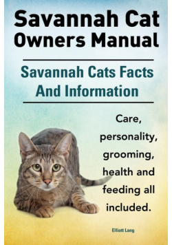 Savannah Cat Owners Manual. Savannah Cats Facts and Information. Savannah Cat Care, Personality, Grooming, Health and Feeding All Included.