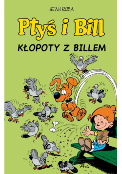 Ptyś i Bill. Kłopoty z Billem. Tom 13
