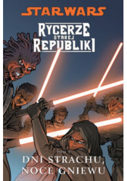 Star Wars Rycerze Starej Republiki Tom 3 Dni strachu noce gniewu