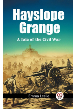 Hayslope Grange A Tale of the Civil War