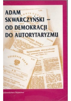 Adam Skwarczyński od demokraci do autorytaryzmu