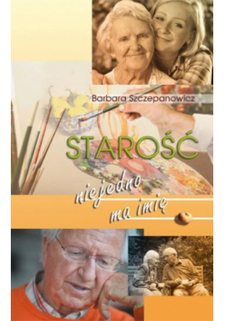 Starość niejedno ma imię