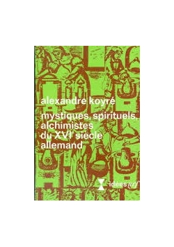 Mystiques, Spirituels, Alchimistes Du Xvie Siecle Allemand
