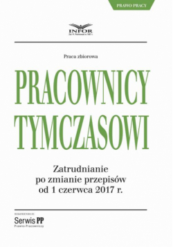 Pracownicy tymczasowi. Zatrudnianie po zmianie przepisów od 1 czerwca 2017 r.