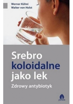 Srebro koloidalne jako lek Zdrowy antybiotyk