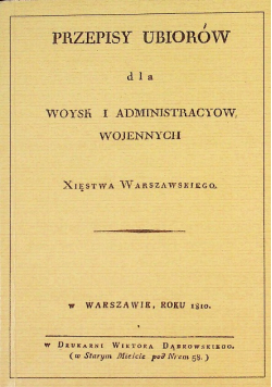 Przepisy Ubiorów Dla Woysk i administracyow wojennych Reprint z 1810 r.