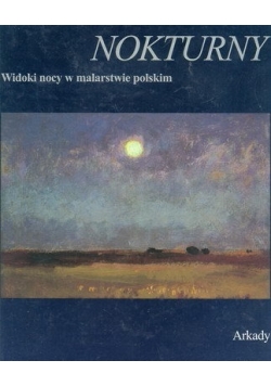 Nokturny. Widoki nocy w malarstwie polskim
