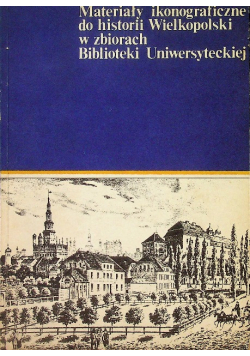 Materiały ikonograficzne do historii Wielkopolski