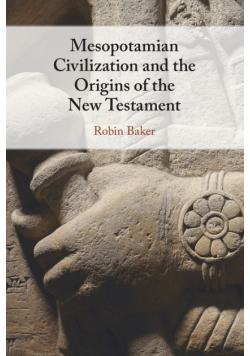 Mesopotamian Civilization and the Origins of the New Testament