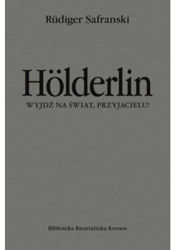 Hölderlin. Wyjdź na świat, przyjacielu!