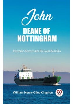 John Deane Of Nottingham Historic Adventures By Land And Sea