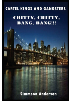 Cartel Kings and Gangsters; Chitty, Chitty, Bang, Bang!!!
