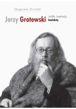 Jerzy Grotowski t.1 Źródła inspiracje konteksty