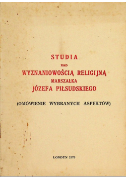 Studia nad wyznaniowością religijną Marszałka Józefa Piłsudskiego
