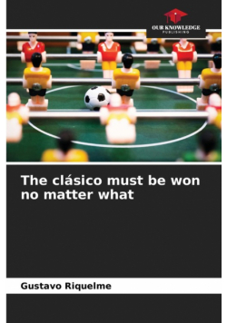 The clásico must be won no matter what