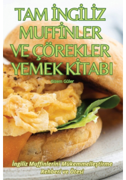 Tam İngiliz Muffinler Ve Çörekler Yemek Kitabi