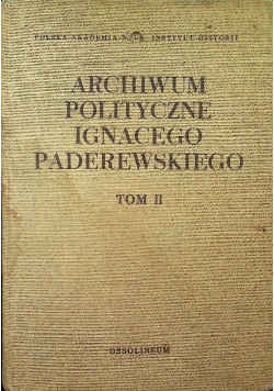 Archiwum polityczne Ignacego Paderewskiego Tom II