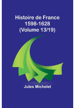 Histoire de France 1598-1628 (Volume 13/19)