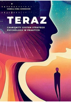 Teraz. Całkowity system strategii psychologii w praktyce