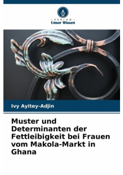 Muster und Determinanten der Fettleibigkeit bei Frauen vom Makola-Markt in Ghana