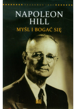 Napoleon Hill Myśl i bogać się