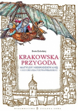Krakowska przygoda Matyldy Niespodziewanej i Honoriusza Podwawelskiego