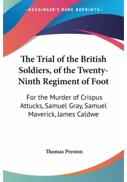 The Trial of the British Soldiers, of the Twenty-Ninth Regiment of Foot