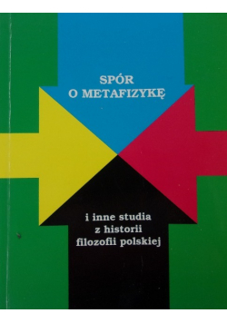 Spór o metafizykę i inne studia z historii filozofii polskiej