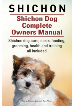 Shichon. Shichon Dog Complete Owners Manual. Shichon dog care, costs, feeding, grooming, health and training all included.