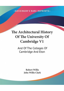 The Architectural History Of The University Of Cambridge V1