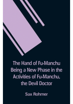 The Hand Of Fu-Manchu Being a New Phase in the Activities of Fu-Manchu, the Devil Doctor