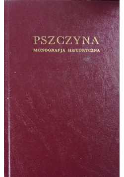 Pszczyna. Monografja historyczna, reprint z 1936 r.