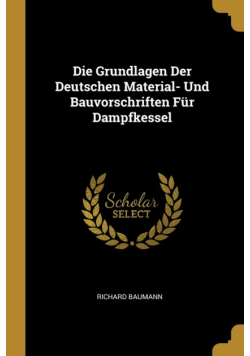 Die Grundlagen Der Deutschen Material- Und Bauvorschriften Für Dampfkessel