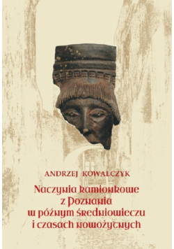 Naczynia kamionkowe z Poznania w późnym średniowieczu i czasach nowożytnych
