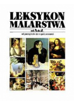 Leksykon malarstwa od A do Z od początków do współczesności