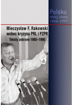 Mieczysław F. Rakowski wobec kryzysu PRL i PZPR. Teksty zebrane 1985-1990