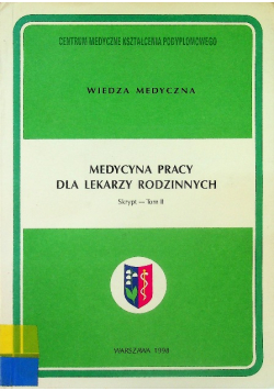 Medycyna pracy dla lekarzy rodzinnych Tom 2