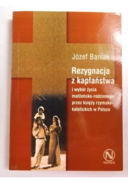 Rezygnacja z kapłaństwa i wybór życia małżeńsko-rodzinnego przez księży rzymskokatolickich w Polsce