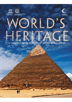 The Worlds Heritage A Complete Guide to the Most Extraordinary Places