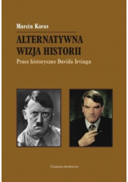 Alternatywna wizja historii Prace historyczne Davida Irvinga