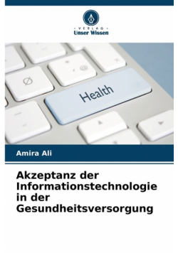 Akzeptanz der Informationstechnologie in der Gesundheitsversorgung