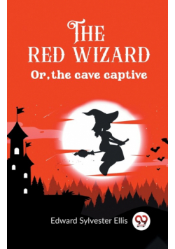 The red wizard Or, the cave captive