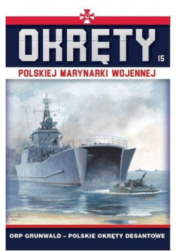 Okręty Polskiej Marynarki Wojennej Tom 15 Orp Grunwald - Polskie okręty desantowe
