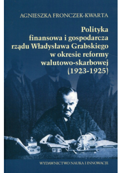 Polityka  finansowa i gospodarcza rządu Władysława Grabskiego w okresie reformy walutowo-skarbowej