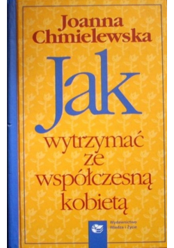 Jak wytrzymać ze współczesną kobietą