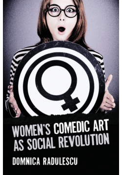 Women's Comedic Art as Social Revolution