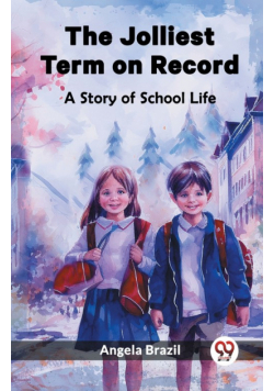 The Jolliest Term on Record A Story of School Life