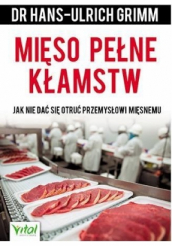 Mięso pełne kłamstw Jak nie dać się otruć przemysłowi mięsnemu